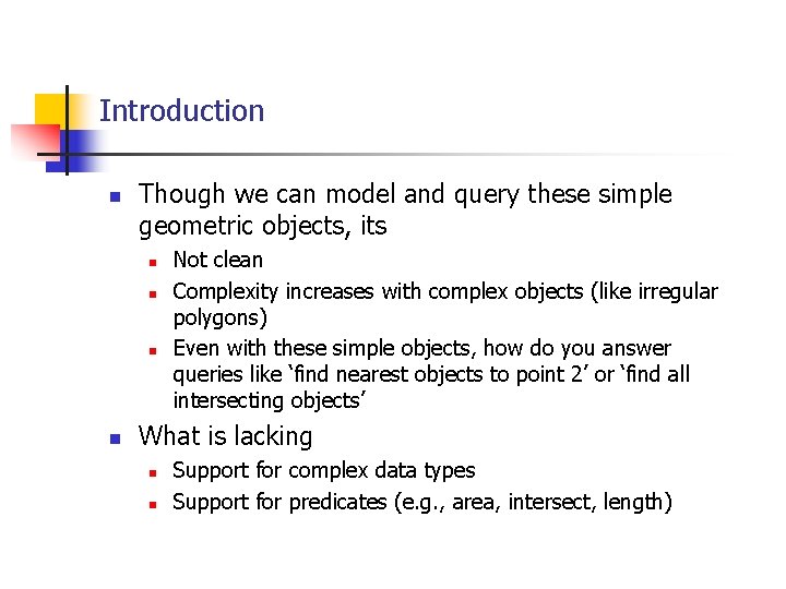 Introduction n Though we can model and query these simple geometric objects, its n Introduction n Though we can model and query these simple geometric objects, its n