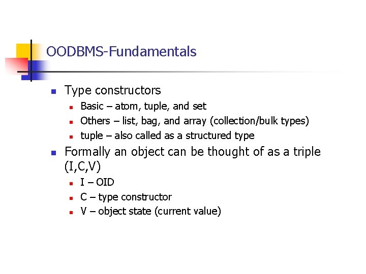 OODBMS-Fundamentals n Type constructors n n Basic – atom, tuple, and set Others –