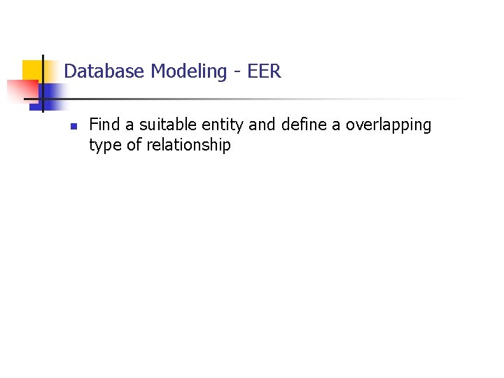Database Modeling - EER n Find a suitable entity and define a overlapping type Database Modeling - EER n Find a suitable entity and define a overlapping type