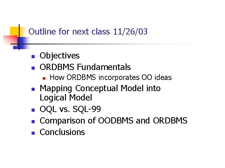 Outline for next class 11/26/03 n n Objectives ORDBMS Fundamentals n n n How