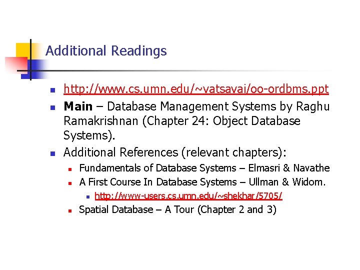 Additional Readings n n n http: //www. cs. umn. edu/~vatsavai/oo-ordbms. ppt Main – Database