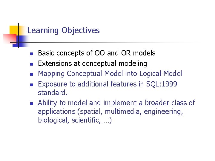 Learning Objectives n n n Basic concepts of OO and OR models Extensions at