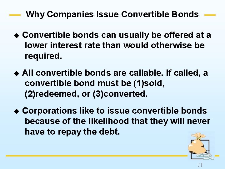 Why Companies Issue Convertible Bonds u Convertible bonds can usually be offered at a