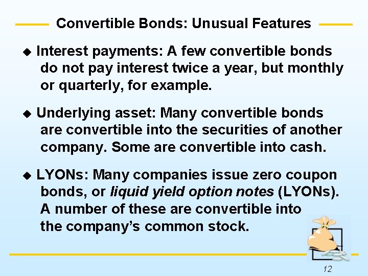 Convertible Bonds: Unusual Features u Interest payments: A few convertible bonds do not pay