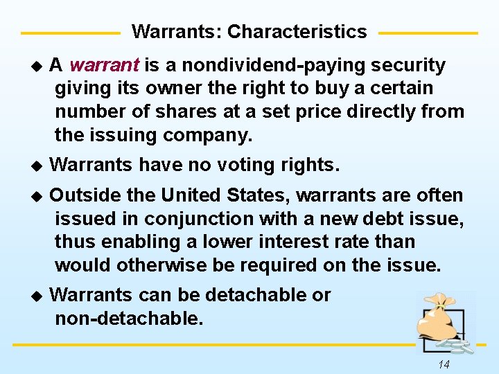 Warrants: Characteristics u A warrant is a nondividend-paying security giving its owner the right