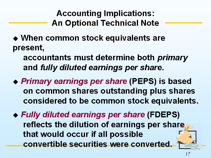 Accounting Implications: An Optional Technical Note When common stock equivalents are present, accountants must