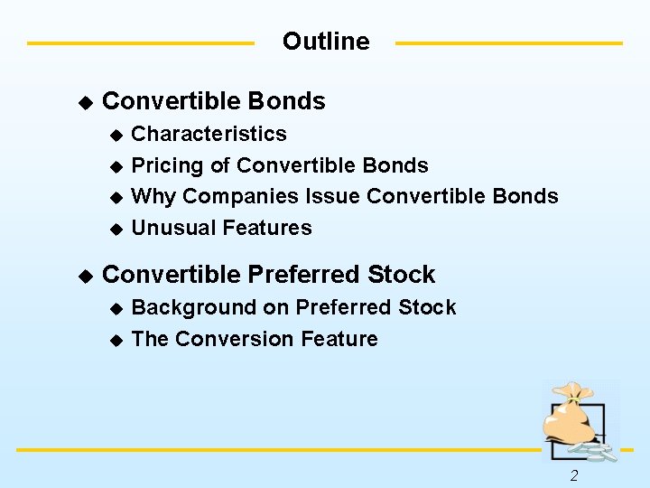 Outline u Convertible Bonds Characteristics u Pricing of Convertible Bonds u Why Companies Issue