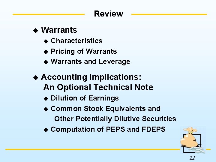 Review u Warrants Characteristics u Pricing of Warrants u Warrants and Leverage u u