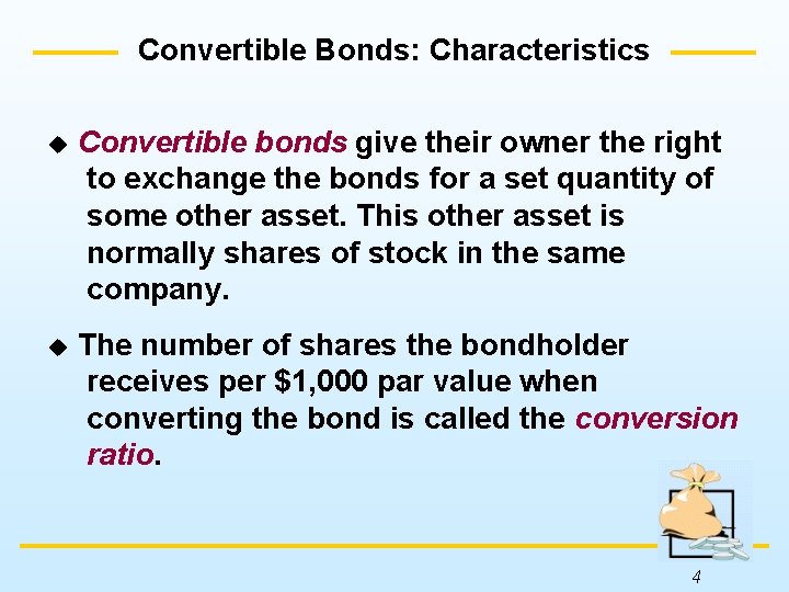 Convertible Bonds: Characteristics u Convertible bonds give their owner the right to exchange the