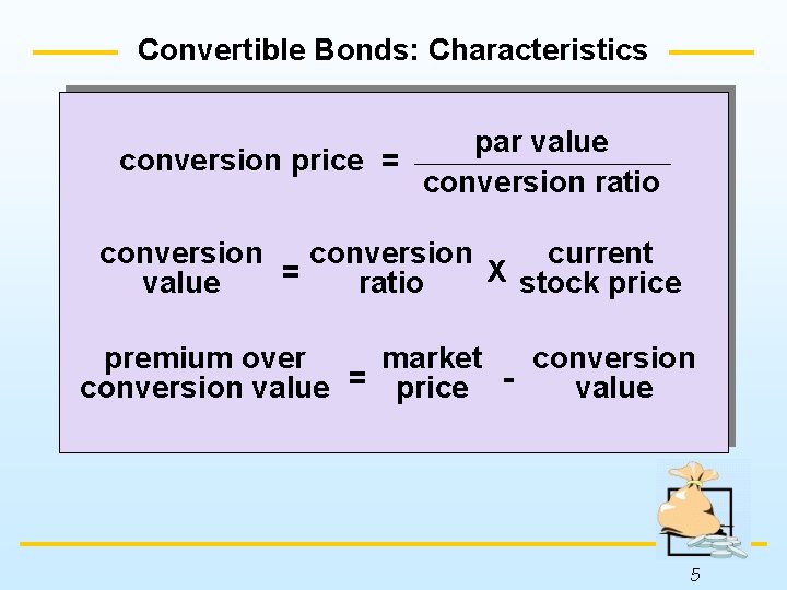 Convertible Bonds: Characteristics par value conversion price = conversion ratio conversion current = X