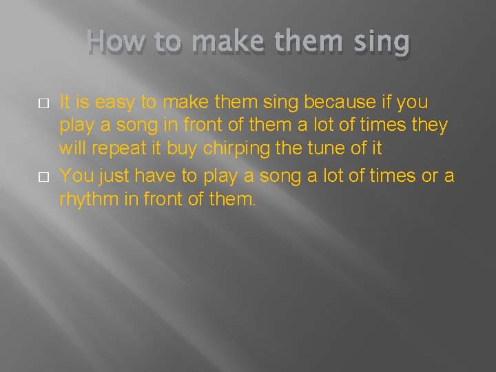 How to make them sing � � It is easy to make them sing