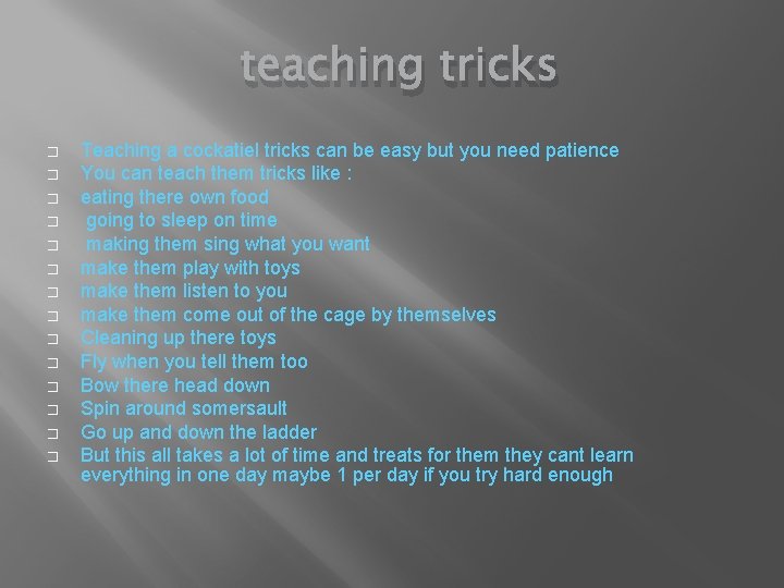 teaching tricks � � � � Teaching a cockatiel tricks can be easy but