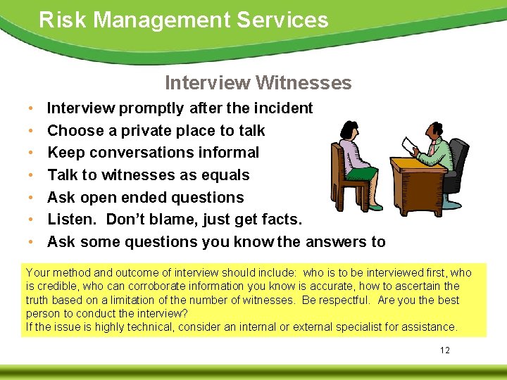 Risk Management Services Interview Witnesses • • Interview promptly after the incident Choose a