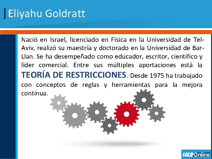 Eliyahu Goldratt Nació en Israel, licenciado en Física en la Universidad de Tel. Aviv,