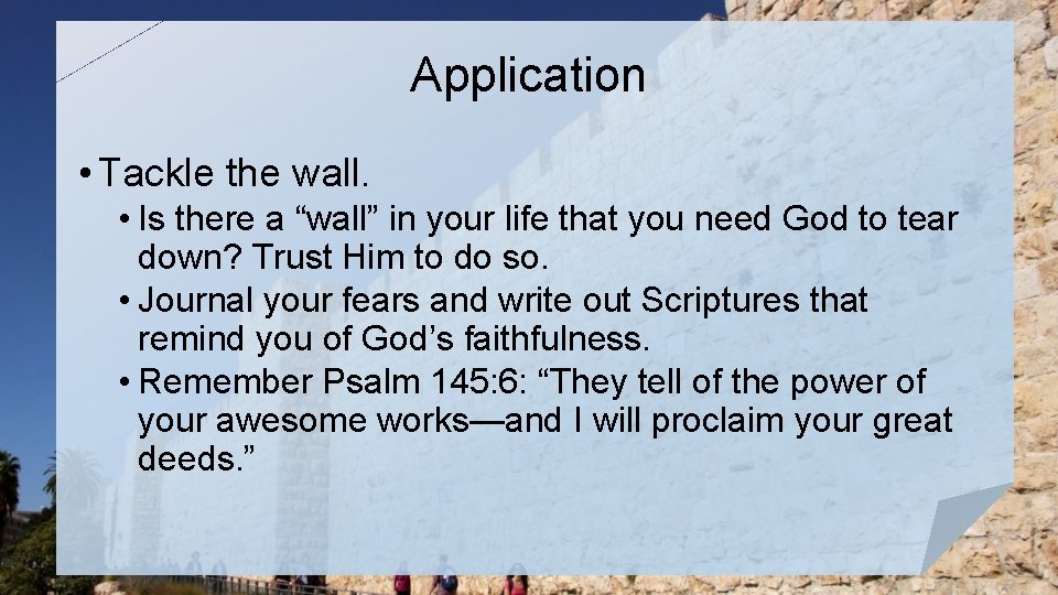 Application • Tackle the wall. • Is there a “wall” in your life that