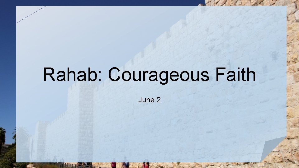 Rahab: Courageous Faith June 2 