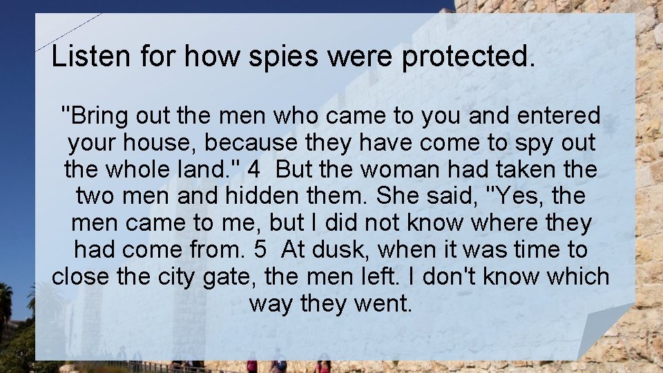 Listen for how spies were protected. "Bring out the men who came to you