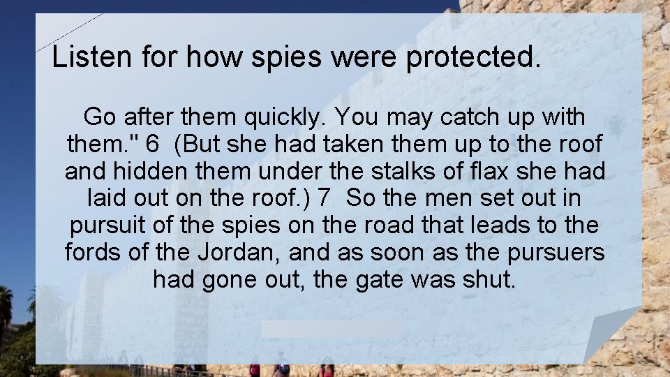 Listen for how spies were protected. Go after them quickly. You may catch up