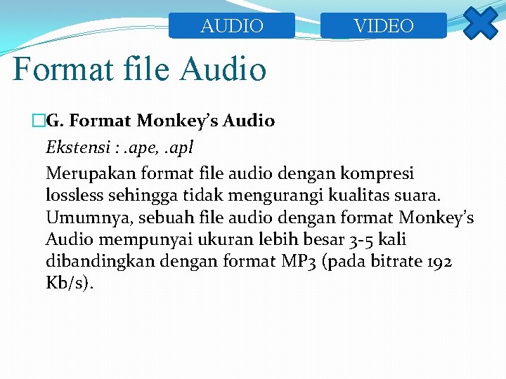 AUDIO VIDEO Format file Audio �G. Format Monkey’s Audio Ekstensi : . ape, .