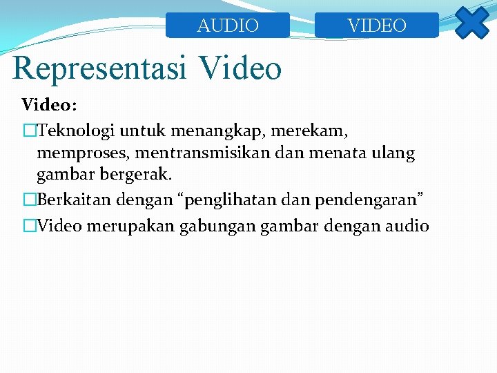 AUDIO VIDEO Representasi Video: �Teknologi untuk menangkap, merekam, memproses, mentransmisikan dan menata ulang gambar