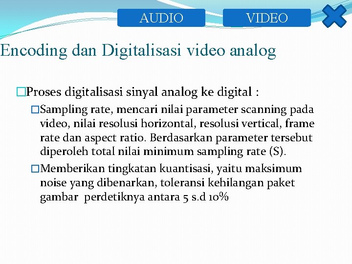 AUDIO VIDEO Encoding dan Digitalisasi video analog �Proses digitalisasi sinyal analog ke digital :