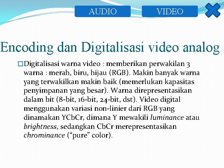 AUDIO VIDEO Encoding dan Digitalisasi video analog �Digitalisasi warna video : memberikan perwakilan 3