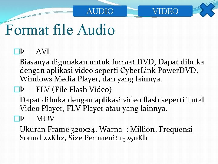 AUDIO VIDEO Format file Audio �Þ AVI Biasanya digunakan untuk format DVD, Dapat dibuka