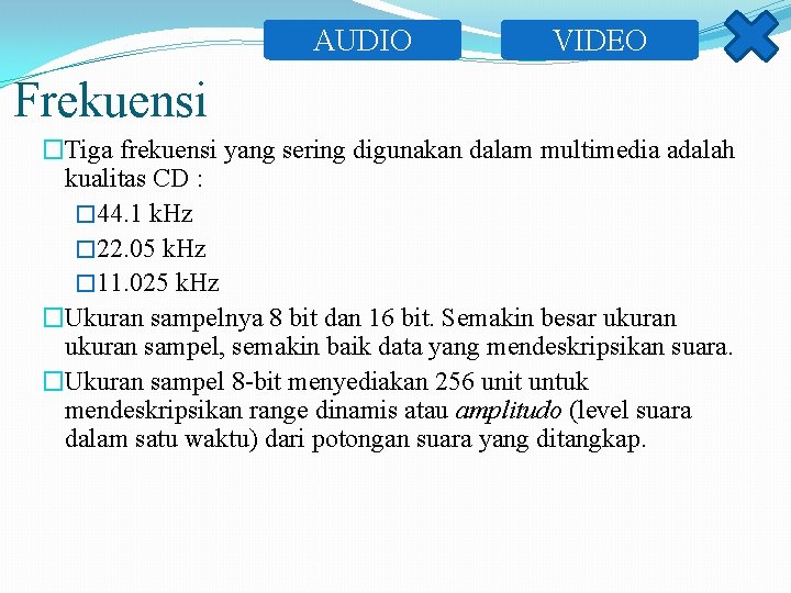 AUDIO VIDEO Frekuensi �Tiga frekuensi yang sering digunakan dalam multimedia adalah kualitas CD :
