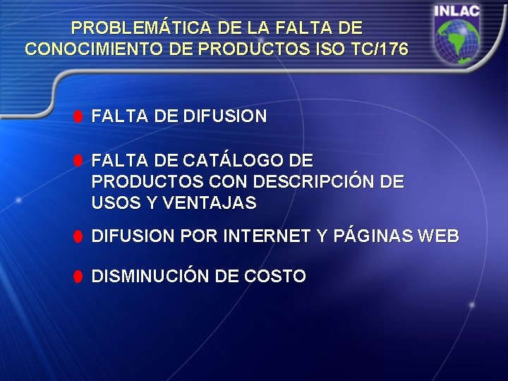 PROBLEMÁTICA DE LA FALTA DE CONOCIMIENTO DE PRODUCTOS ISO TC/176 FALTA DE DIFUSION FALTA