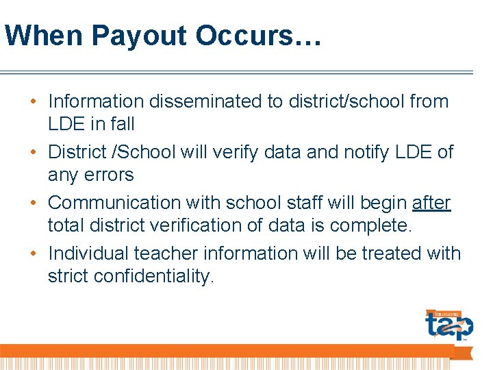When Payout Occurs… • Information disseminated to district/school from LDE in fall • District