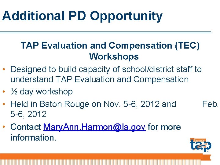 Additional PD Opportunity TAP Evaluation and Compensation (TEC) Workshops • Designed to build capacity