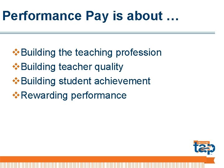 Performance Pay is about … v. Building the teaching profession v. Building teacher quality