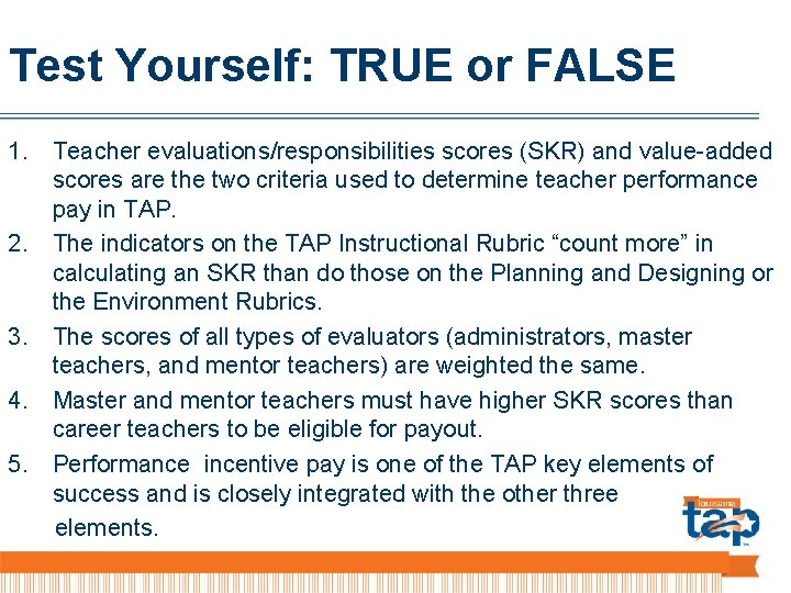Test Yourself: TRUE or FALSE 1. Teacher evaluations/responsibilities scores (SKR) and value-added scores are