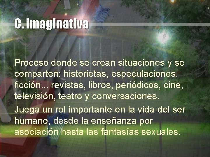 C. imaginativa Proceso donde se crean situaciones y se comparten: historietas, especulaciones, ficción. .