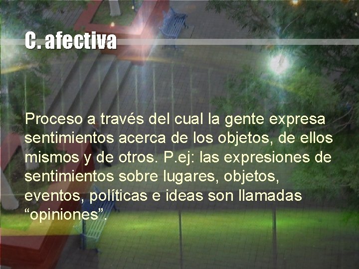 C. afectiva Proceso a través del cual la gente expresa sentimientos acerca de los