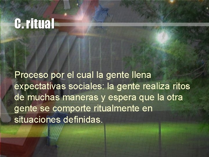 C. ritual Proceso por el cual la gente llena expectativas sociales: la gente realiza