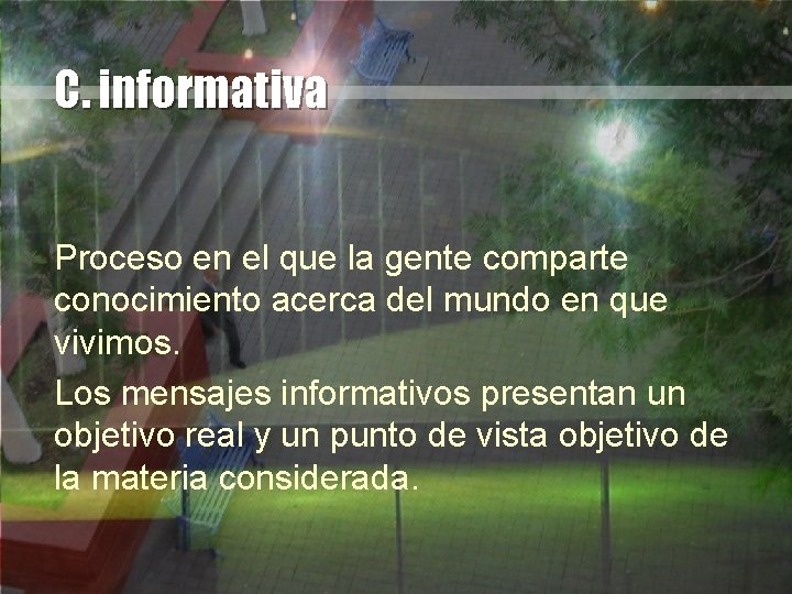 C. informativa Proceso en el que la gente comparte conocimiento acerca del mundo en