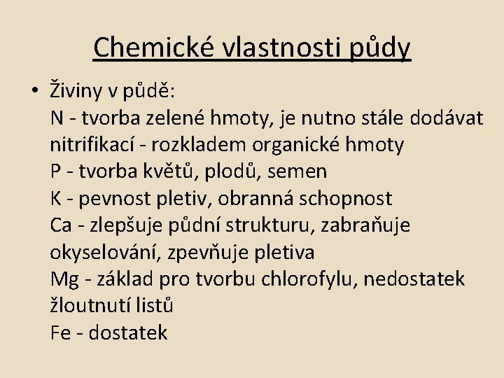 Chemické vlastnosti půdy • Živiny v půdě: N - tvorba zelené hmoty, je nutno