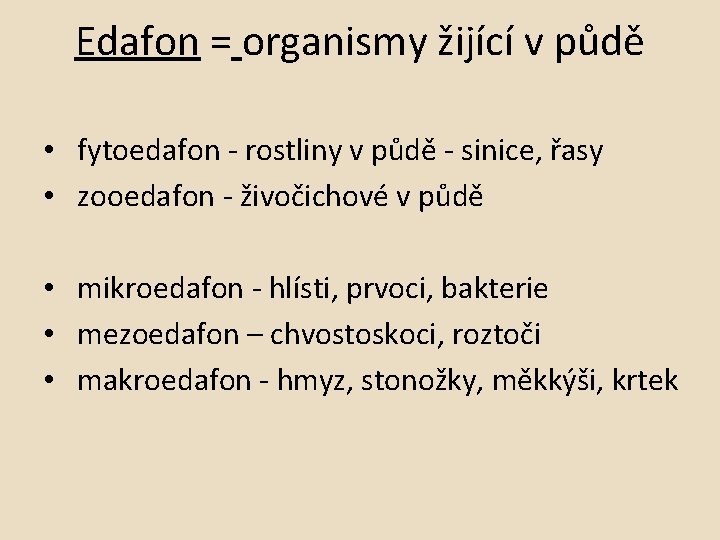 Edafon = organismy žijící v půdě • fytoedafon - rostliny v půdě - sinice,