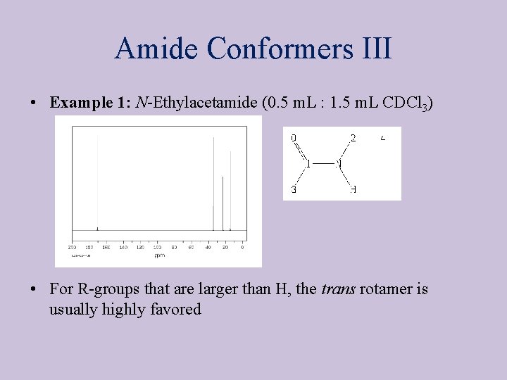 Amide Conformers III • Example 1: N Ethylacetamide (0. 5 m. L : 1.