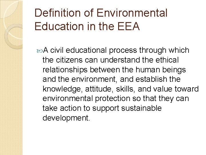 Definition of Environmental Education in the EEA A civil educational process through which the