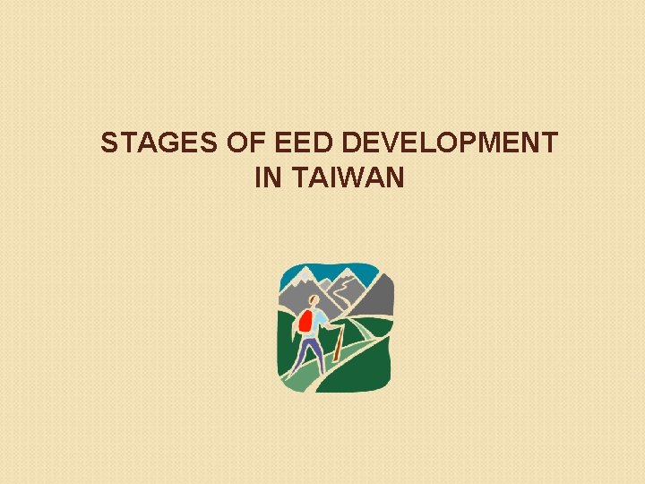 STAGES OF EED DEVELOPMENT IN TAIWAN 