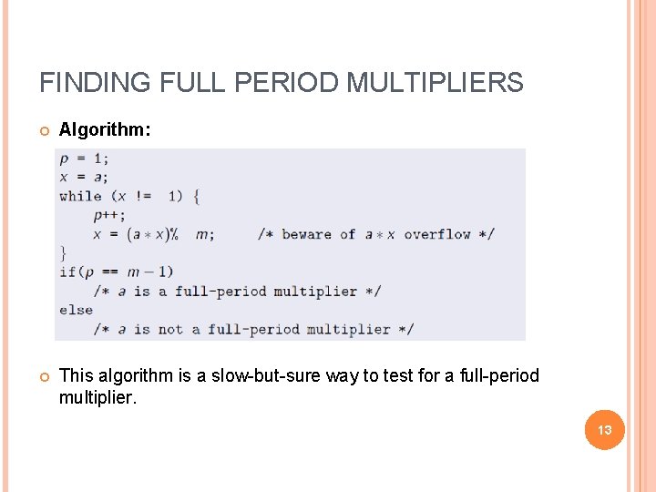 FINDING FULL PERIOD MULTIPLIERS Algorithm: This algorithm is a slow-but-sure way to test for