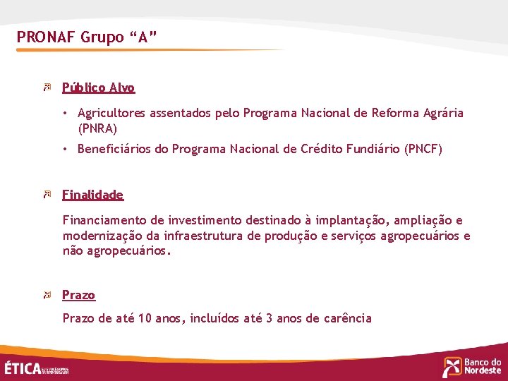 PRONAF Grupo “A” Público Alvo • Agricultores assentados pelo Programa Nacional de Reforma Agrária