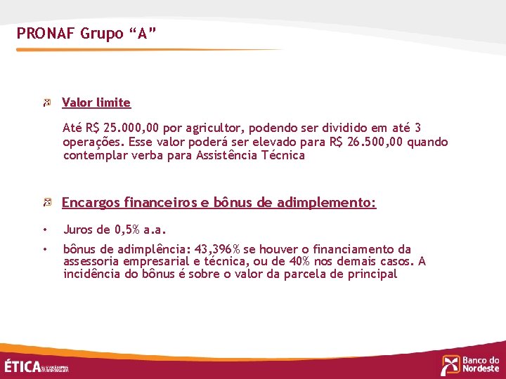 PRONAF Grupo “A” Valor limite Até R$ 25. 000, 00 por agricultor, podendo ser