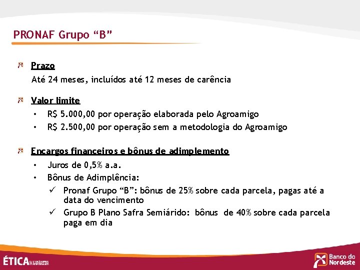 PRONAF Grupo “B” Prazo Até 24 meses, incluídos até 12 meses de carência Valor