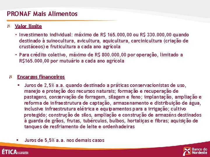 PRONAF Mais Alimentos Valor limite • Investimento individual: máximo de R$ 165. 000, 00