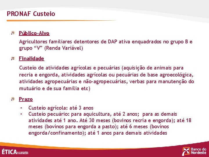 PRONAF Custeio Público-Alvo Agricultores familiares detentores de DAP ativa enquadrados no grupo B e