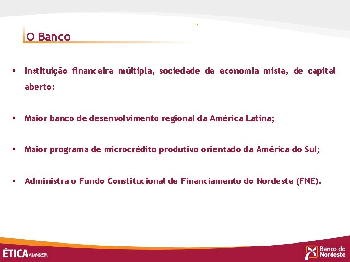 O Banco § Instituição financeira múltipla, sociedade de economia mista, de capital aberto; §