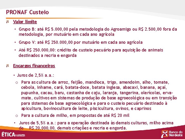 PRONAF Custeio Valor limite • Grupo B: até R$ 5. 000, 00 pela metodologia